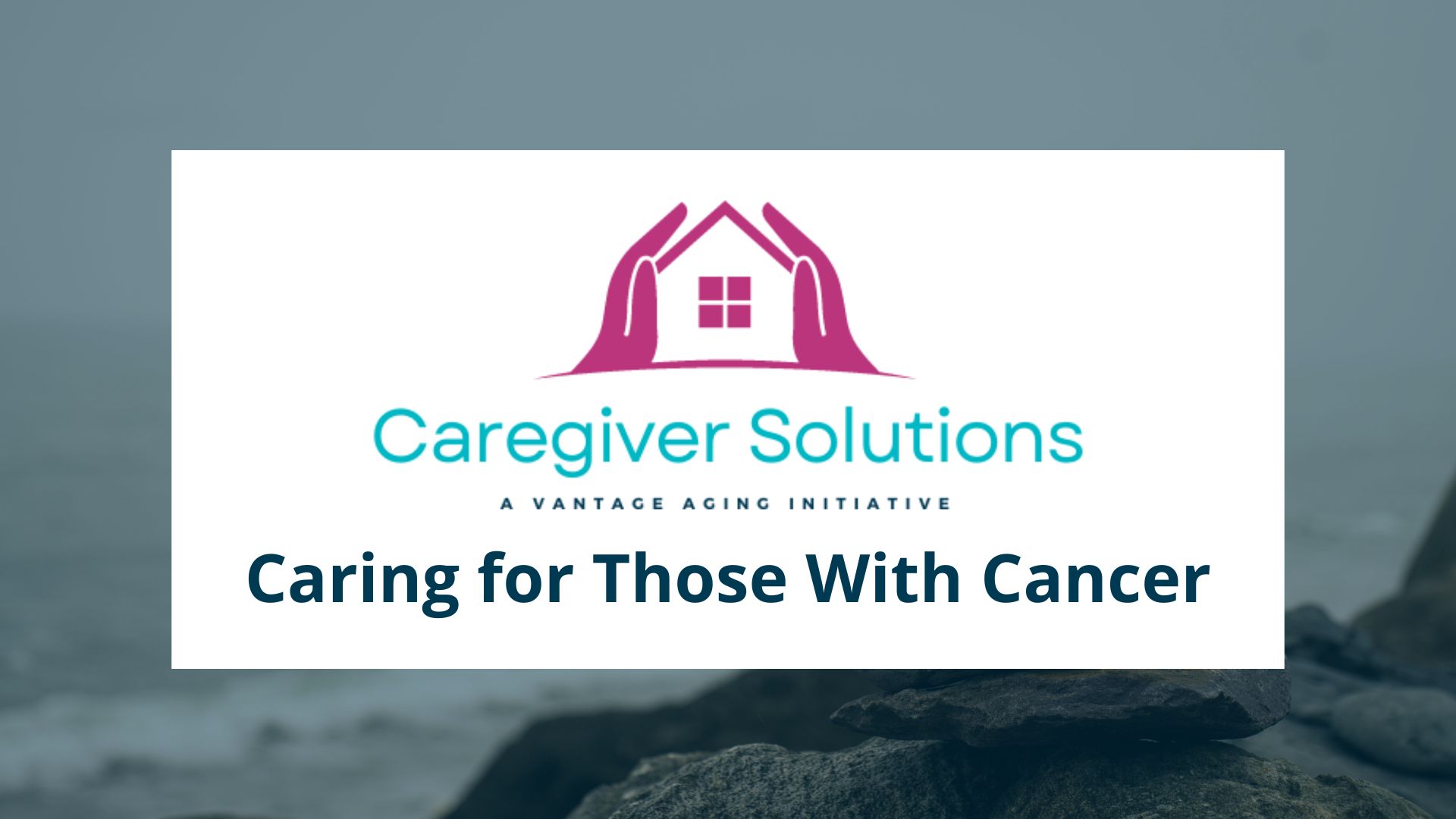 Caregiver Solutions – Caring for Those With Cancer (September 2023)